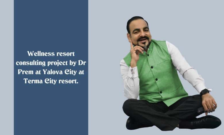 Wellness resort consulting project by Dr Prem at Yalova City at Terma City resort.