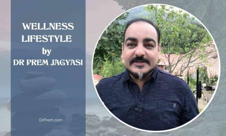 Wellness Lifestyle by Dr Prem Jagyasi