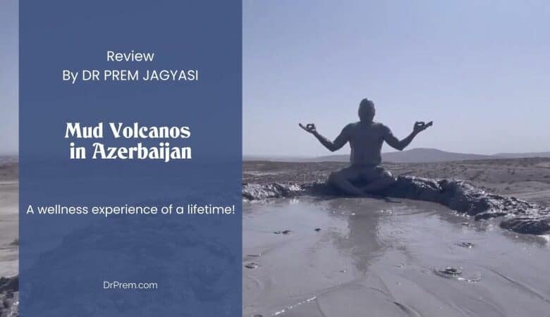 Exploring the Wellness Wonders of Mud Volcanoes - Dr Prem shares his experience