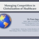 managing-competition-in-globalization-of-healthcare-dr-prem-jagyasi-1-638