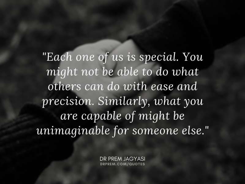 Each-one-of-us-is-special.-You-might-not-be-able-to-do-what-others