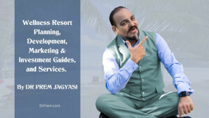 Wellness-Resort-Planning-Development-Marketing-Investment-Guides-and-Services-by-DR-PREM-JAGYASI